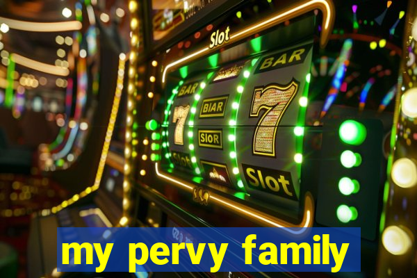 my pervy family